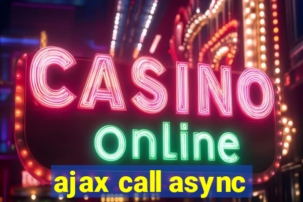 ajax call async